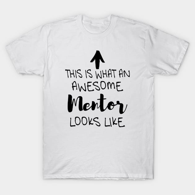 This is what an awesome Mentor looks like T-Shirt by tee4ever